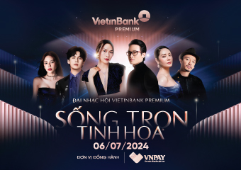 Đại nhạc hội VietinBank Premium: Sống trọn tinh hoa cùng thượng khách